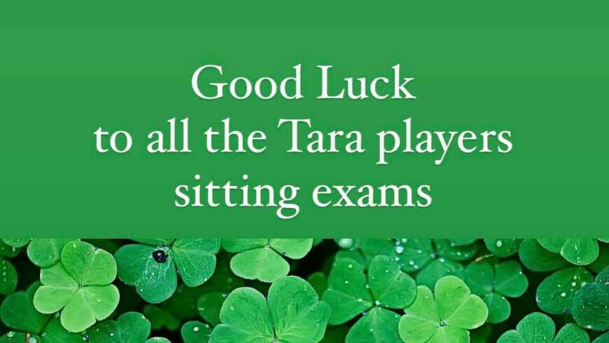 Good luck to all the Tara players sitting exams